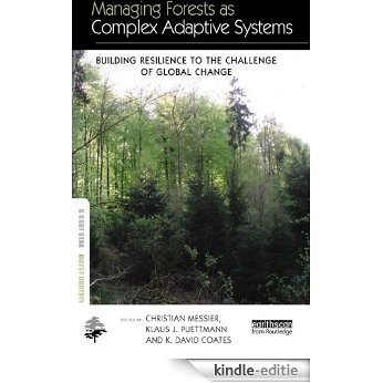 Managing Forests as Complex Adaptive Systems: Building Resilience to the Challenge of Global Change (The Earthscan Forest Library) [Kindle-editie]