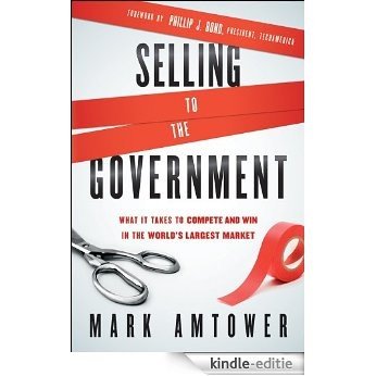 Selling to the Government: What It Takes to Compete and Win in the World's Largest Market [Kindle-editie]