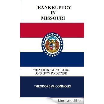 Bankruptcy in Missouri: What it is, What to Do, and How to Decide (What is Bankruptcy Book 26) (English Edition) [Kindle-editie]