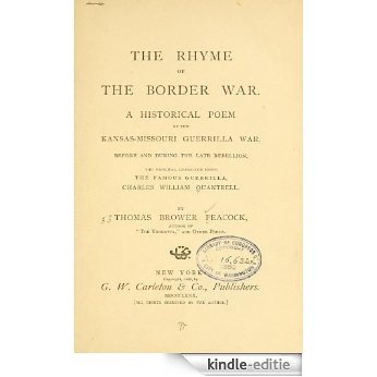 The rhyme of the border war. A historical poem of the Kansas-Missouri guerrilla war, before and during the late rebellion, the principal character being ... Charles William Quantrell (English Edition) [Kindle-editie]