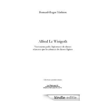 ALFRED LE WISIGOTH (FICTION) [Kindle-editie]