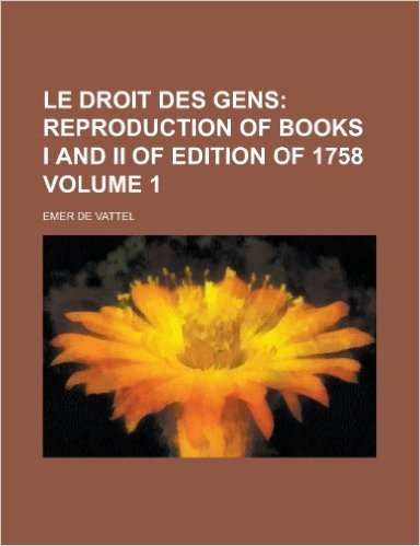 Le Droit Des Gens Volume 1
