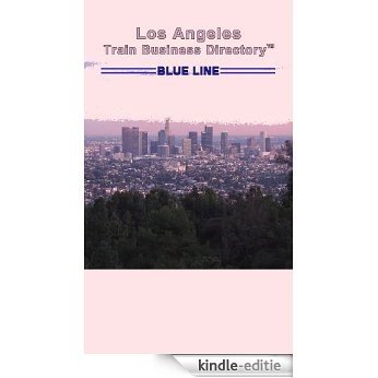 Los Angeles 'Blue Line' Light Rail Train Business Directory Travel Guide (English Edition) [Kindle-editie]