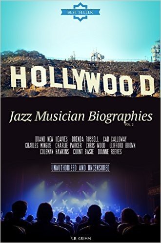Jazz Musician Biographies Vol.2: (BRAND NEW HEAVIES,BRENDA RUSSELL,CAB CALLOWAY,CHARLES MINGUS,CHARLIE PARKER,CHRIS WOOD,CLIFFORD BROWN,COLEMAN HAWKINS,COUNT BASIE,DIANNE REEVES) (English Edition)