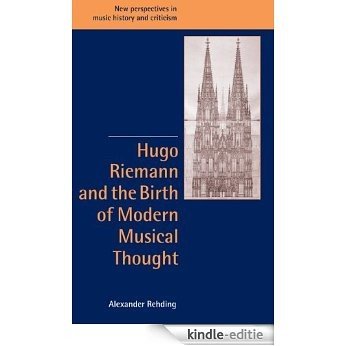 Hugo Riemann and the Birth of Modern Musical Thought (New Perspectives in Music History and Criticism) [Kindle-editie] beoordelingen
