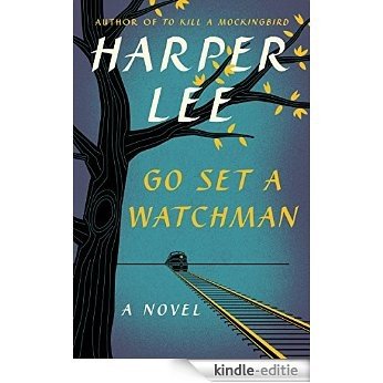 Go Set a Watchman: A Novel [Kindle-editie]