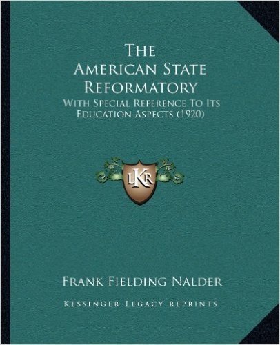 The American State Reformatory: With Special Reference to Its Education Aspects (1920)