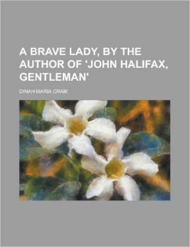 A Brave Lady, by the Author of 'John Halifax, Gentleman'