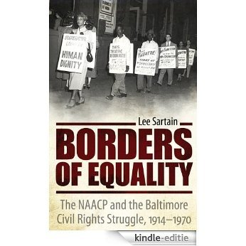 Borders of Equality: The NAACP and the Baltimore Civil Rights Struggle, 1914-1970 (Margaret Walker Alexander Series in African American Studies) [Kindle-editie]