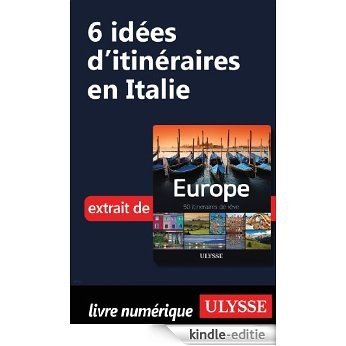 6 Idées d'itinéraires en Italie [Kindle-editie]