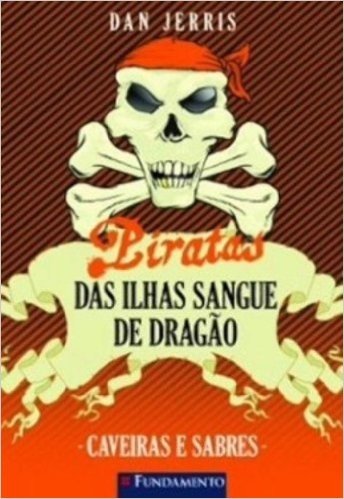 Caveiras e Sabres - Volume 6. Coleção Piratas das Ilhas Sangue de Dragão