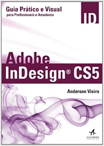 Adobe Indesign CS5. Guia Prático E Visual Para Profissionais E Amadores