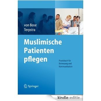 Muslimische Patienten pflegen: Praxisbuch für Betreuung und Kommunikation [Kindle-editie]
