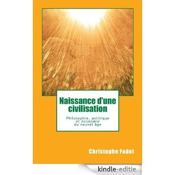 Naissance d'une Civilisation - Philosophie, Politique et Economie du Nouvel Age (French Edition) [Kindle-editie]