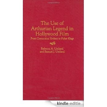 The Use of Arthurian Legend in Hollywood Film: From Connecticut Yankees to Fisher Kings (Bibliographies and Indexes in American History) [Kindle-editie]