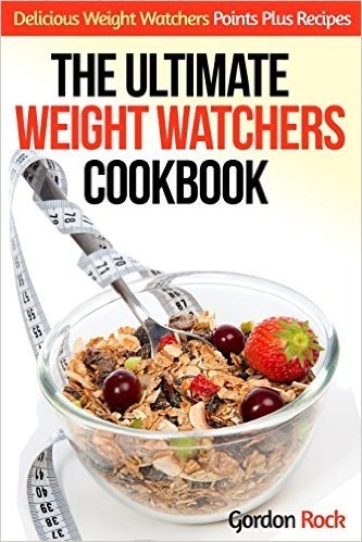 The Ultimate Weight Watchers Cookbook: Delicious Weight Watchers Points Plus Recipes