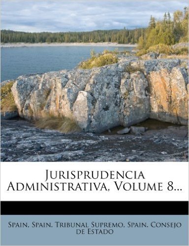 Jurisprudencia Administrativa, Volume 8...