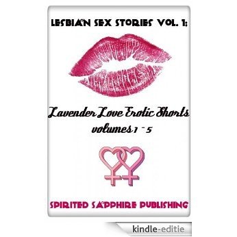 Lesbian Sex Stories Vol. 1: Lavender Love Erotic Shorts 1-5 (Lesbian Sex Books Book 8) (English Edition) [Kindle-editie]