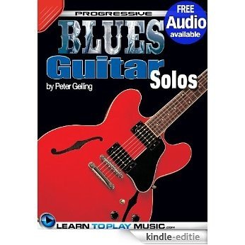 Blues Guitar Lessons - Solos: Teach Yourself How to Play Guitar (Free Audio Available) (Progressive) (English Edition) [Kindle-editie]