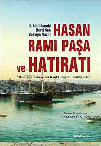 Hasan Rami Paşa ve Hatıratı: "Hamidiye kahramanı Rauf Orbay'ın tanıklığında": "Hamidiye kahramanı Rauf Orbay'ın tanıklığında"