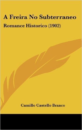A Freira No Subterraneo: Romance Historico (1902)