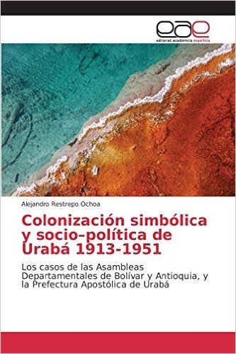 Colonizacion Simbolica y Socio-Politica de Uraba 1913-1951