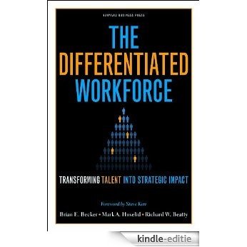 The Differentiated Workforce: Translating Talent into Strategic Impact [Kindle-editie]
