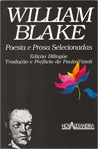 William Blake - Poesia e Prosa Selecionadas: Edição bilingue Tradução e Prefácio de Paulo Vizioli