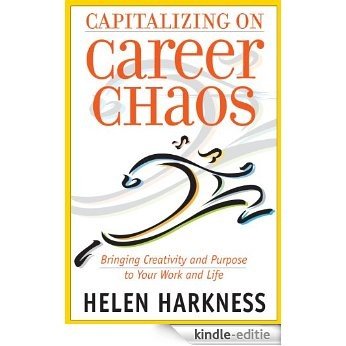 Capitalizing on Career Chaos: Bringing Creativity and Purpose to Your Work and Life (English Edition) [Kindle-editie]