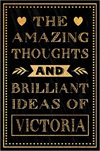 The Amazing Thoughts And Brilliant Ideas Of Victoria: Personalised Name Journal for Victoria | Birthday Notebook Gift | Notebook Gift For Girls, Women ... Name ... Notebook 120 pages, Matte Cover, 6x9