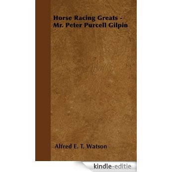 Horse Racing Greats - Mr. Peter Purcell Gilpin [Kindle-editie]