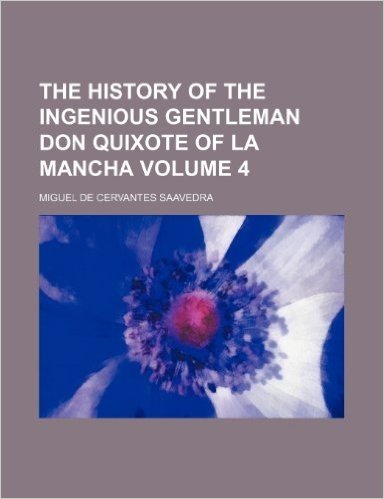 The History of the Ingenious Gentleman Don Quixote of La Mancha Volume 4