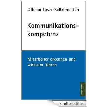 Kommunikationskompetenz: Mitarbeiter erkennen und wirksam führen (German Edition) [Kindle-editie]