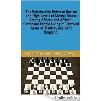  The Relationship Between Racism and High Levels of Mental Illness Among African and African-Caribbean People Living In Deprived Areas of Medway and Kent (England) (English Edition) [Kindle-editie] beoordelingen