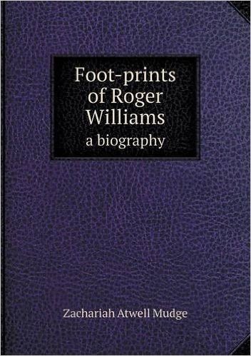 Foot-Prints of Roger Williams a Biography