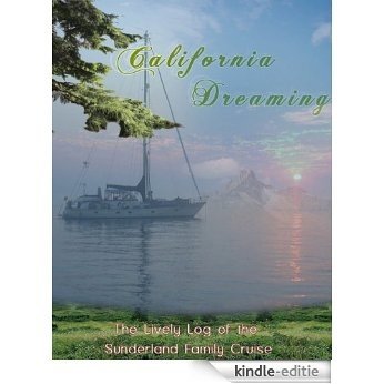 California Dreaming:  The Lively Log of the Sunderland Family Cruise (English Edition) [Kindle-editie]