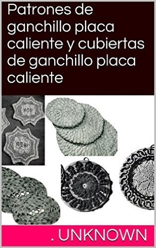 Patrones de ganchillo placa caliente y cubiertas de ganchillo placa caliente (Spanish Edition)