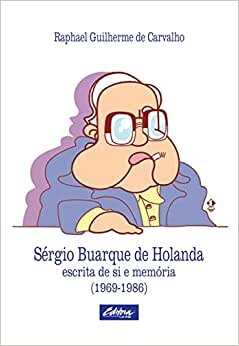 Sérgio Buarque De Holanda: Escrita de si e Memória (1969 - 1986)