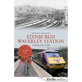 Edinburgh Waverley Station Through Time (English Edition) [Kindle-editie]