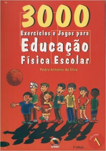 3000 Exercícios E Jogos. Para Educação Física Escolar - Volume 1