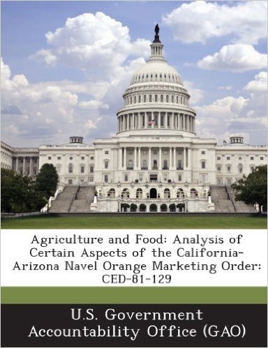 Agriculture and Food: Analysis of Certain Aspects of the California-Arizona Navel Orange Marketing Order: Ced-81-129