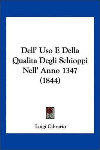 Dell' USO E Della Qualita Degli Schioppi Nell' Anno 1347 (1844)