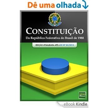 Constituição da República Federativa do Brasil de 1988 (Atualizada até a EC 84 de 12/2014) [eBook Kindle]