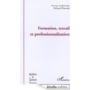 Formation, travail et professionnalisation (Action et savoir) [Kindle-editie]