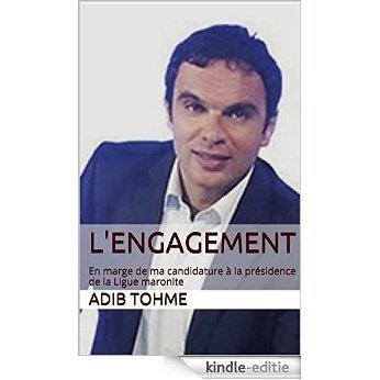L'engagement: En marge de ma candidature à la présidence de la Ligue maronite (French Edition) [Kindle-editie]