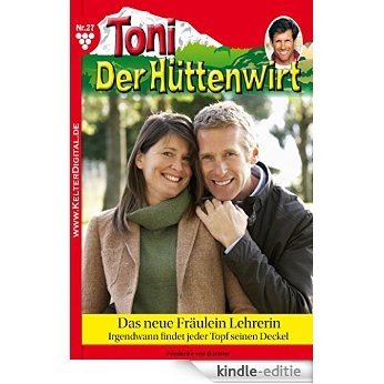 Toni der Hüttenwirt 27 - Heimatroman: Das neue Fräulein Lehrerin (German Edition) [Kindle-editie]