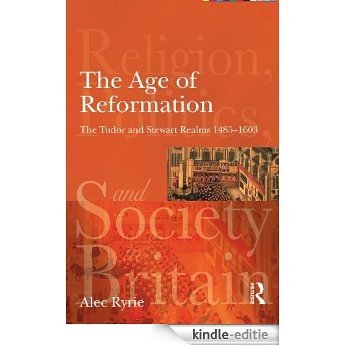 The Age of Reformation: The Tudor and Stewart Realms 1485-1603 (Religion, Politics and Society in Britain) [Kindle-editie] beoordelingen