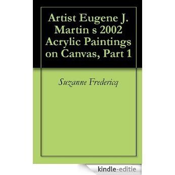 Artist Eugene J. Martin 's 2002 Acrylic Paintings on Canvas, Part 1 (English Edition) [Kindle-editie]