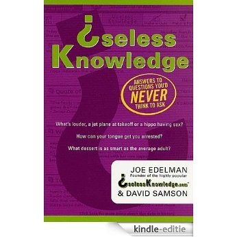 Useless Knowledge: Answers to Questions You'd Never Think to Ask [Kindle-editie]