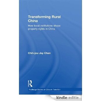 Transforming Rural China: How Local Institutions Shape Property Rights in China (Routledge Studies on China in Transition) [Kindle-editie]